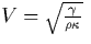 $V = \sqrt{\frac{\gamma} {\rho \kappa}} \ $